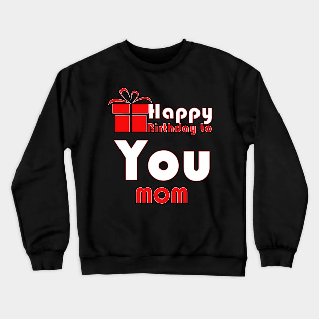 Happy birthday to you mom Crewneck Sweatshirt by PinkBorn